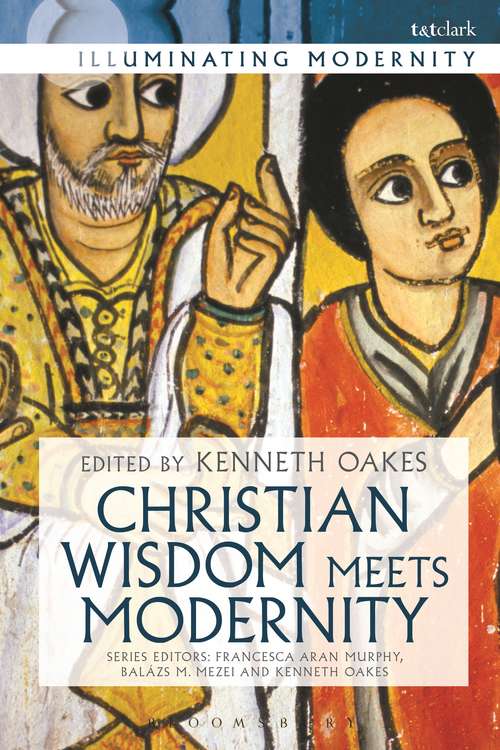 Book cover of Christian Wisdom Meets Modernity (Illuminating Modernity)