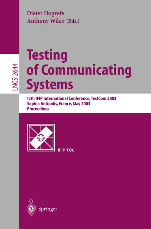 Book cover of Testing of Communicating Systems: 15th IFIP International Conference, TestCom 2003, Sophia Antipolis, France, May 26-28, 2003, Proceedings (2003) (Lecture Notes in Computer Science #2644)