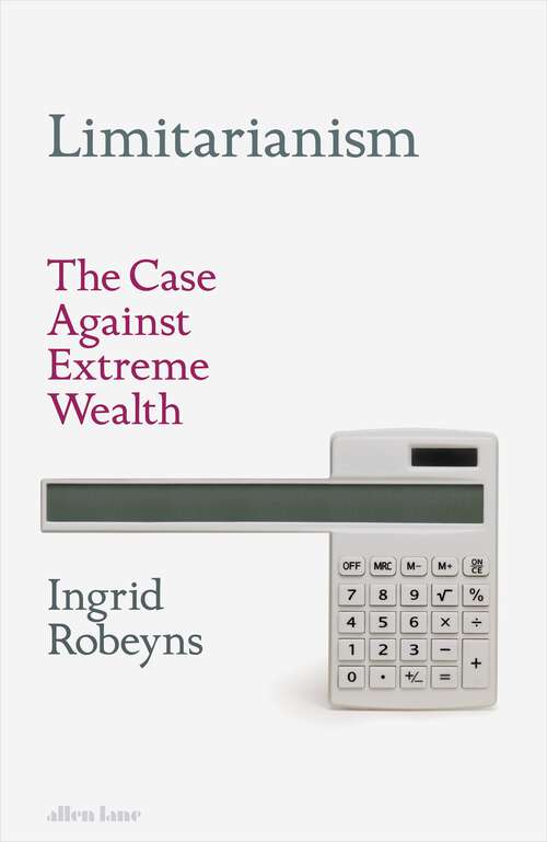 Book cover of Limitarianism: The Case Against Extreme Wealth