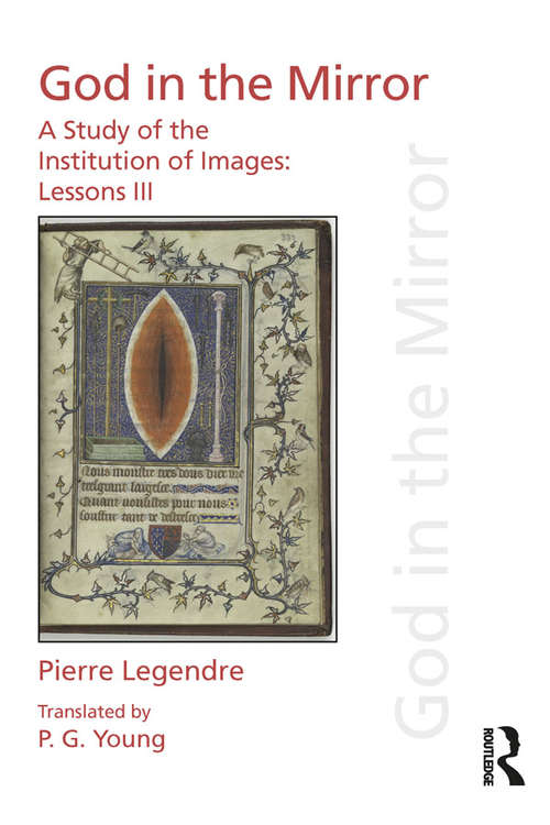 Book cover of Pierre Legendre Lessons III God in the Mirror: A Study of the Institution of Images