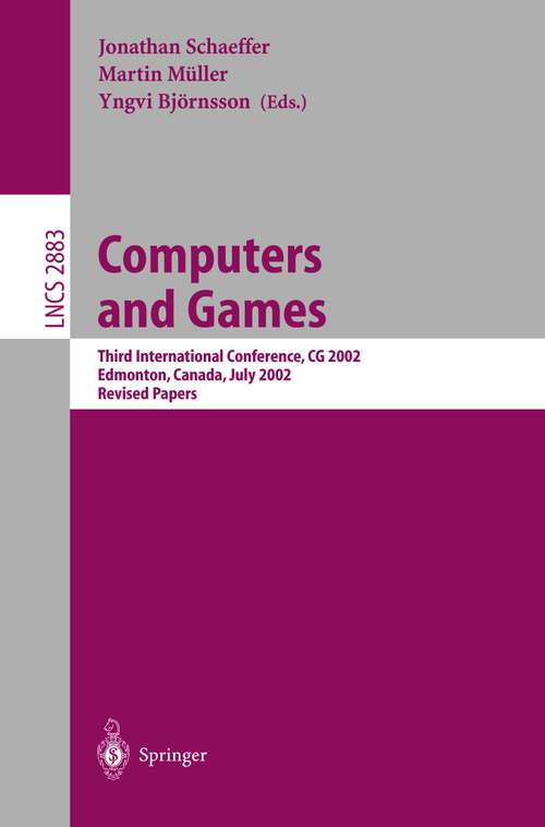 Book cover of Computers and Games: Third International Conference, CG 2002, Edmonton, Canada, July 25-27, 2002, Revised Papers (2003) (Lecture Notes in Computer Science #2883)