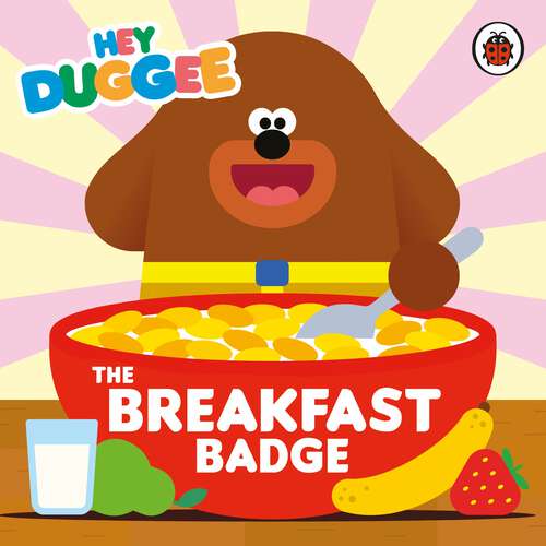 Book cover of Hey Duggee: The Breakfast Badge