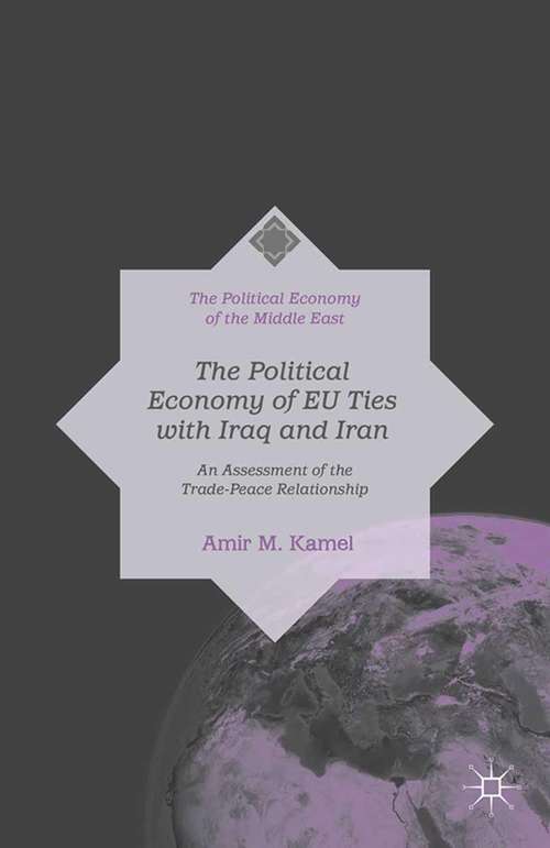 Book cover of The Political Economy of EU Ties with Iraq and Iran: An Assessment of the Trade-Peace Relationship (2015) (The Political Economy of the Middle East)