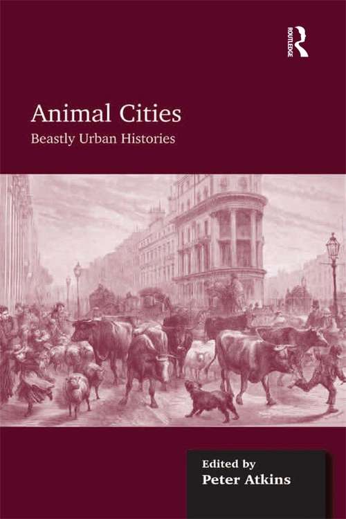 Book cover of Animal Cities: Beastly Urban Histories