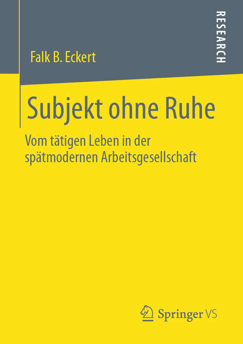 Book cover of Subjekt ohne Ruhe: Vom tätigen Leben in der spätmodernen Arbeitsgesellschaft (1. Aufl. 2020)