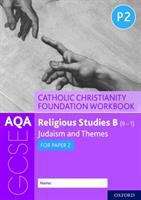Book cover of AQA GCSE Religious Studies B (9-1) (9-1): Catholic Christianity Foundation Workbook: Judaism and Themes for Paper 2