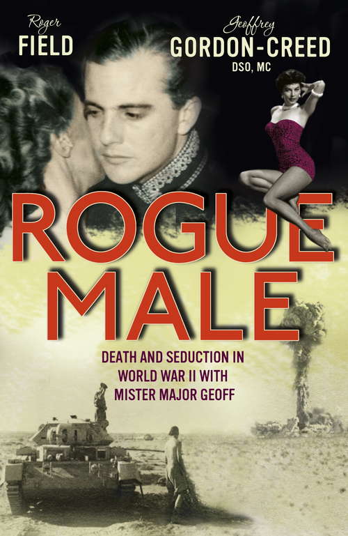Book cover of Rogue Male: Sabotage and seduction behind German lines with Geoffrey Gordon-Creed, DSO, MC