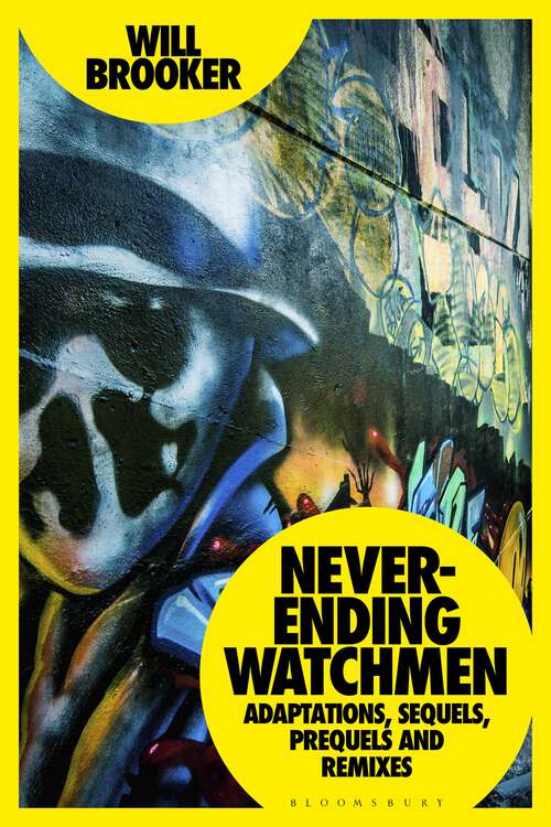 Book cover of Never-Ending Watchmen: Adaptations, Sequels, Prequels and Remixes