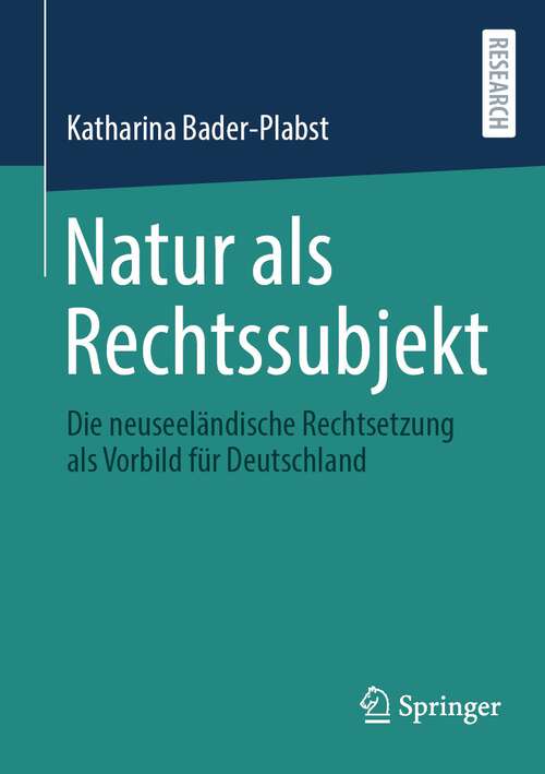 Book cover of Natur als Rechtssubjekt: Die neuseeländische Rechtsetzung als Vorbild für Deutschland (2024)