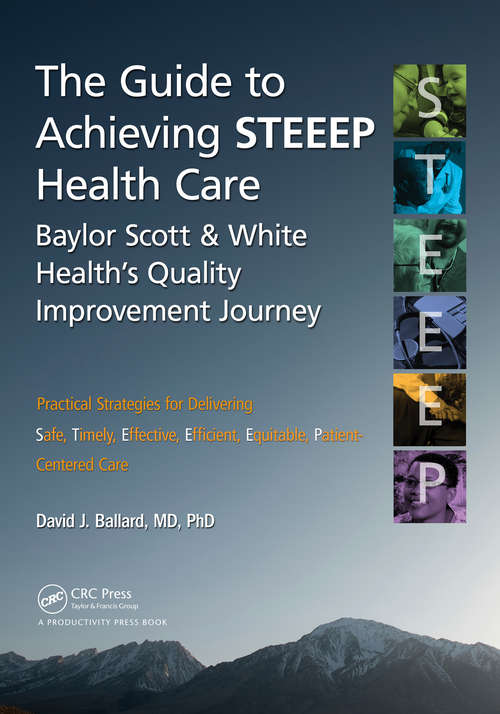 Book cover of The Guide to Achieving STEEEP™ Health Care: Baylor Scott & White Health's Quality Improvement Journey