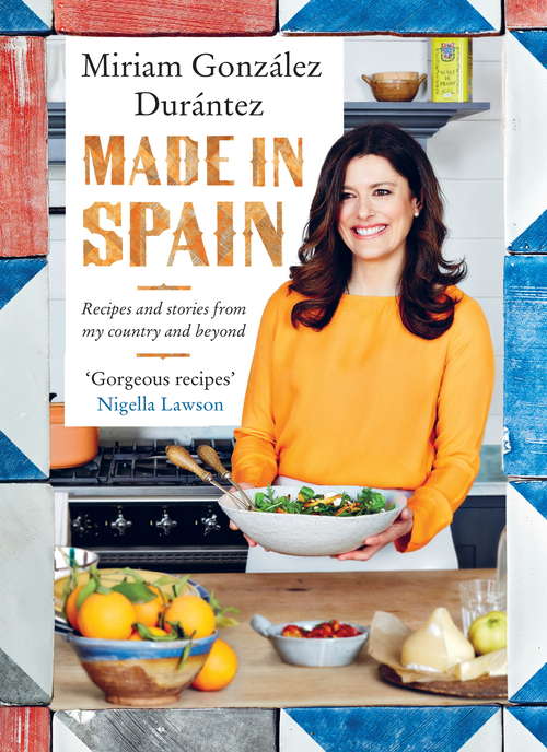 Book cover of Made In Spain: Recipes and stories from my country and beyond