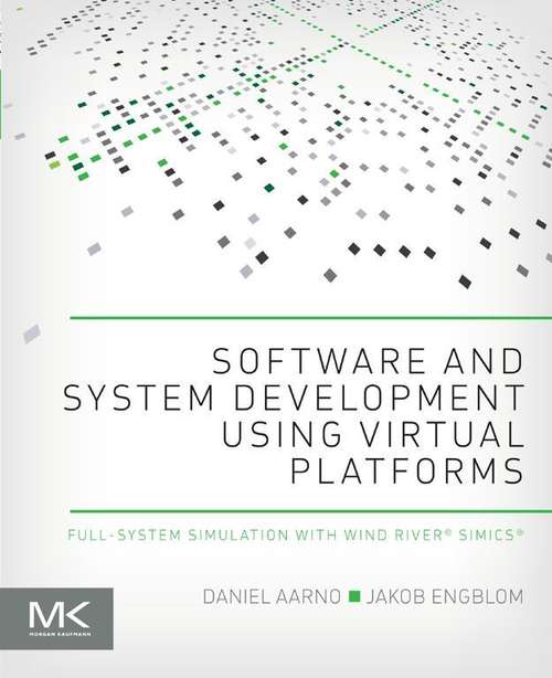 Book cover of Software and System Development using Virtual Platforms: Full-System Simulation with Wind River Simics