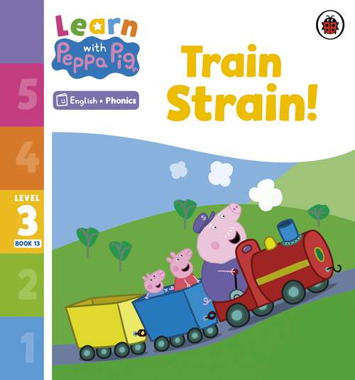 Book cover of Learn with Peppa Phonics Level 3 Book 13 – Train Strain! (Learn with Peppa)