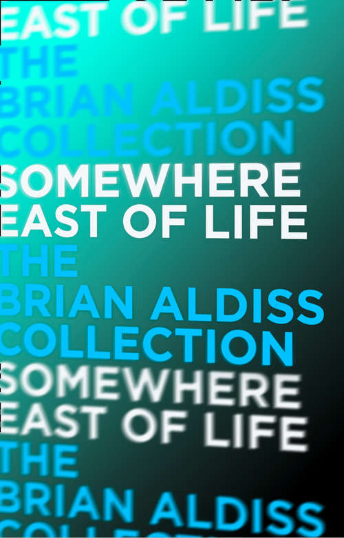 Book cover of Somewhere East of Life: Life In The West, Forgotten Life, Remembrance Day, And Somewhere East Of Life (ePub edition) (The Squire Quartet #4)