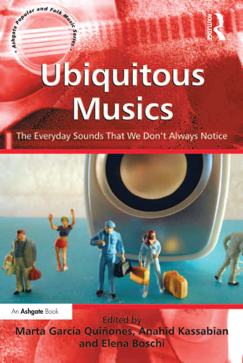Book cover of Ubiquitous Musics: The Everyday Sounds That We Don't Always Notice (Ashgate Popular and Folk Music Series)
