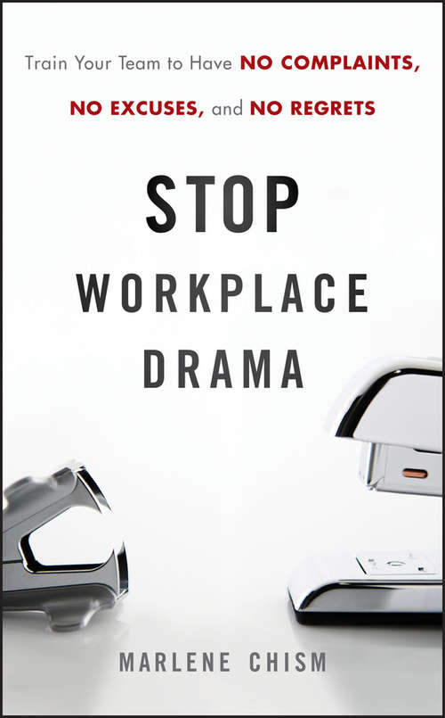 Book cover of Stop Workplace Drama: Train Your Team to have No Complaints, No Excuses, and No Regrets
