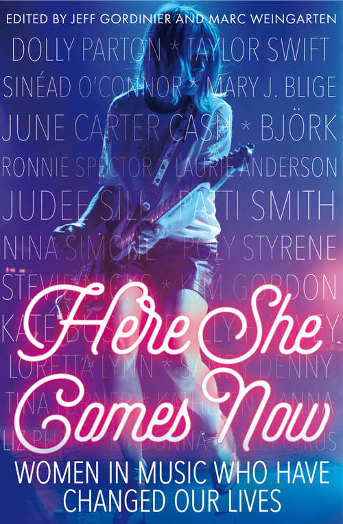 Book cover of Here She Comes Now: Women in Music Who Have Changed Our Lives