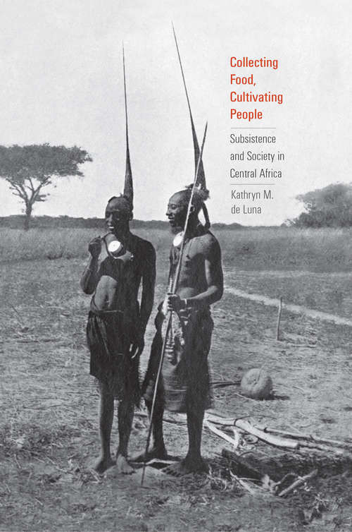 Book cover of Collecting Food, Cultivating People: Subsistence and Society in Central Africa (Yale Agrarian Studies Series)