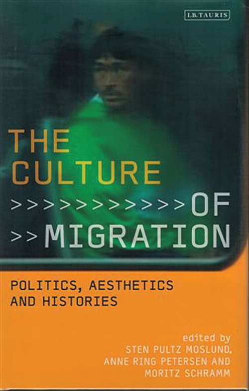 Book cover of The Culture of Migration: Politics, Aesthetics and Histories (International Library Of Migration Studies)
