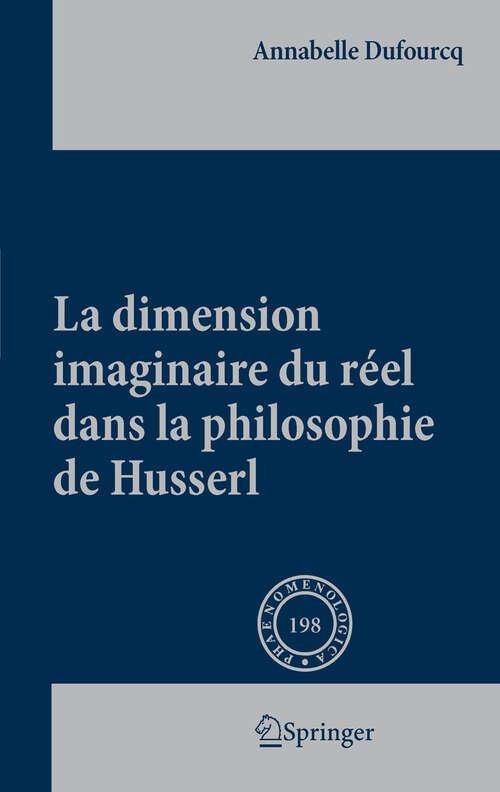 Book cover of La dimension imaginaire du réel dans la philosophie de Husserl (2011) (Phaenomenologica #198)
