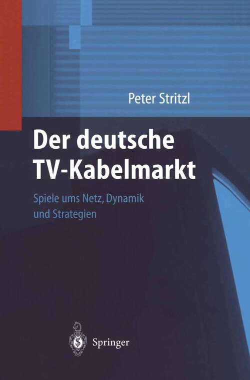 Book cover of Der deutsche TV-Kabelmarkt: Spiele ums Netz Dynamik und Strategien (2002)