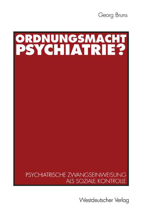 Book cover of Ordnungsmacht Psychiatrie?: Psychiatrische Zwangseinweisung als soziale Kontrolle (1993)