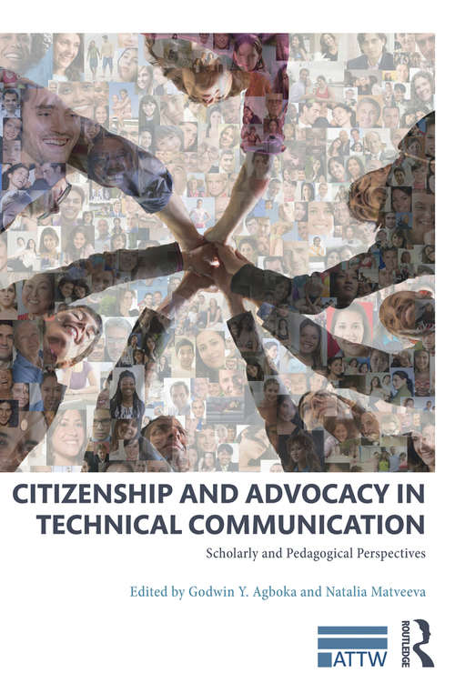 Book cover of Citizenship and Advocacy in Technical Communication: Scholarly and Pedagogical Perspectives (ATTW Series in Technical and Professional Communication)
