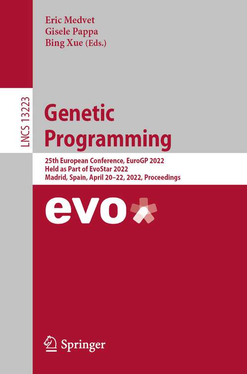 Book cover of Genetic Programming: 25th European Conference, EuroGP 2022, Held as Part of EvoStar 2022, Madrid, Spain, April 20–22, 2022, Proceedings (1st ed. 2022) (Lecture Notes in Computer Science #13223)