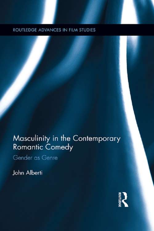 Book cover of Masculinity in the Contemporary Romantic Comedy: Gender as Genre (Routledge Advances in Film Studies)