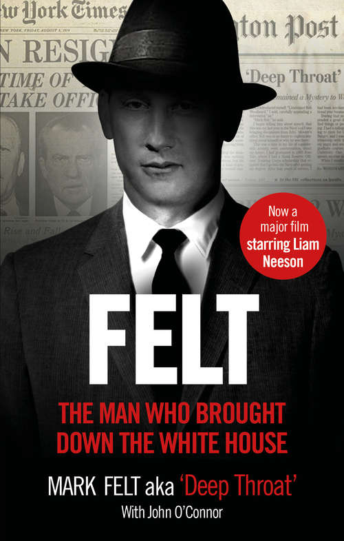 Book cover of Felt: The Man Who Brought Down the White House – Now a Major Motion Picture