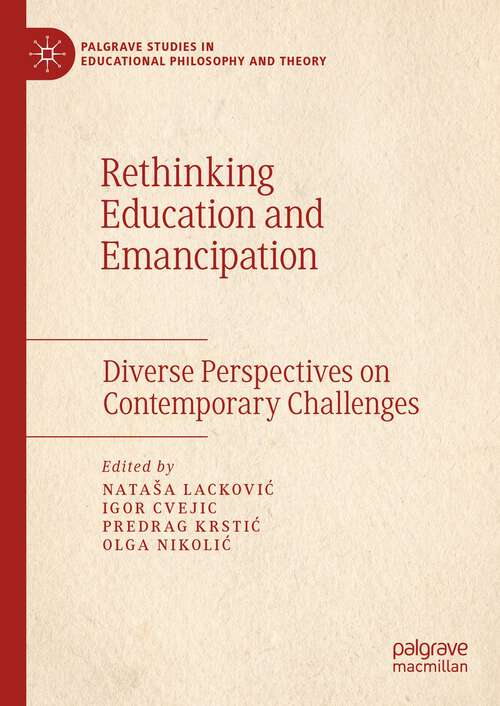 Book cover of Rethinking Education and Emancipation: Diverse Perspectives On Contemporary Challenges (Palgrave Studies In Educational Philosophy And Theory Ser.)