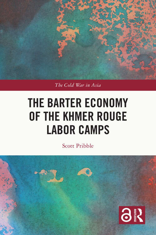 Book cover of The Barter Economy of the Khmer Rouge Labor Camps (The Cold War in Asia)