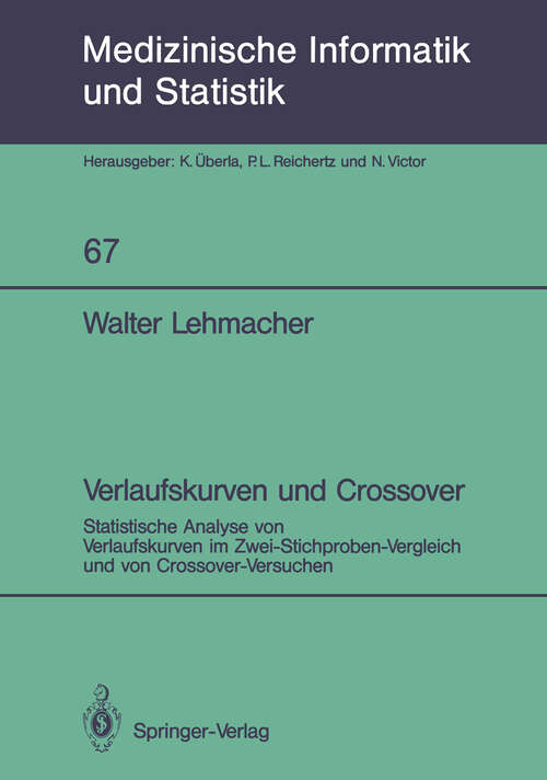 Book cover of Verlaufskurven und Crossover: Statistische Analyse von Verlaufskurven im Zwei-Stichproben-Vergleich und von Crossover-Versuchen (1987) (Medizinische Informatik, Biometrie und Epidemiologie #67)