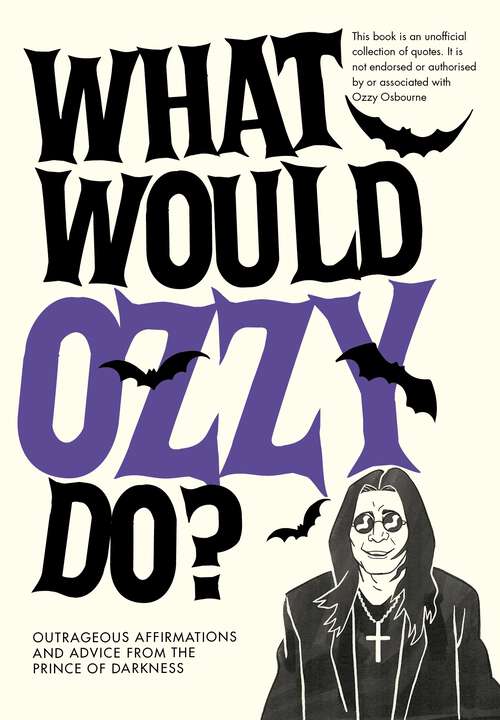 Book cover of What Would Ozzy Do?: Outrageous affirmations and advice from the prince of darkness