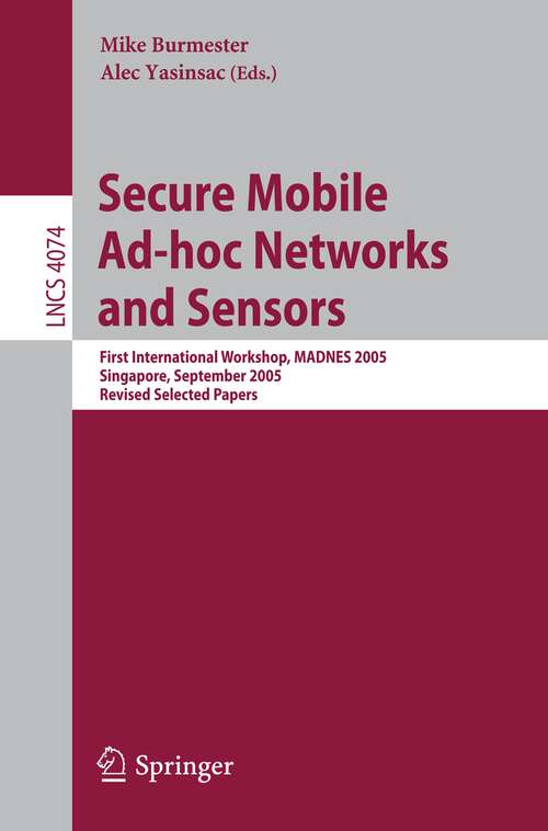 Book cover of Secure Mobile Ad-hoc Networks and Sensors: First International Workshop, MADNES 2005, Singapore, September 20-22, 2005, Revised Selected Papers (2006) (Lecture Notes in Computer Science #4074)
