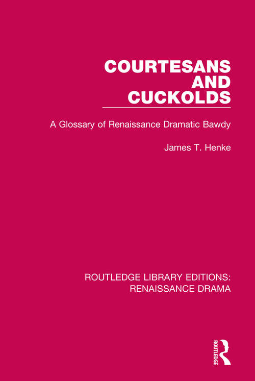 Book cover of Courtesans and Cuckolds: A Glossary of Renaissance Dramatic Bawdy (Routledge Library Editions: Renaissance Drama)