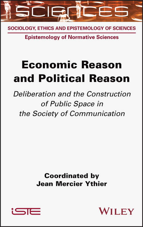 Book cover of Economic Reason and Political Reason: Deliberation and the Construction of Public Space in the Society of Communication