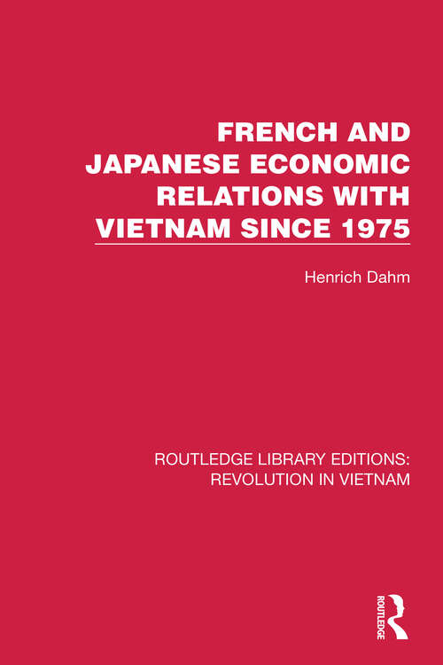 Book cover of French and Japanese Economic Relations with Vietnam Since 1975 (Routledge Library Editions: Revolution in Vietnam #2)