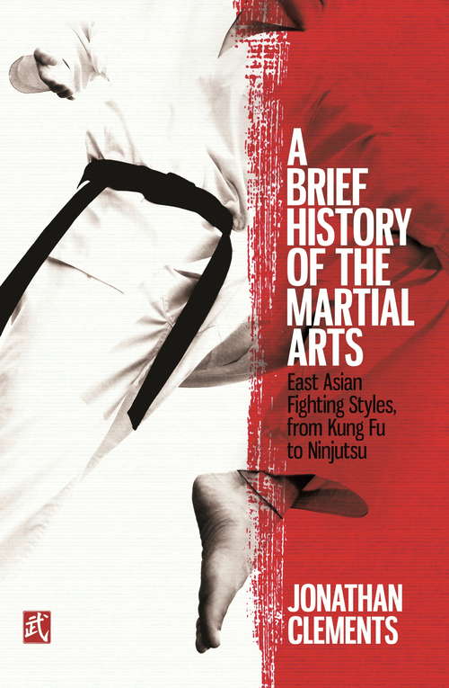 Book cover of A Brief History of the Martial Arts: East Asian Fighting Styles, from Kung Fu to Ninjutsu (Brief Histories)