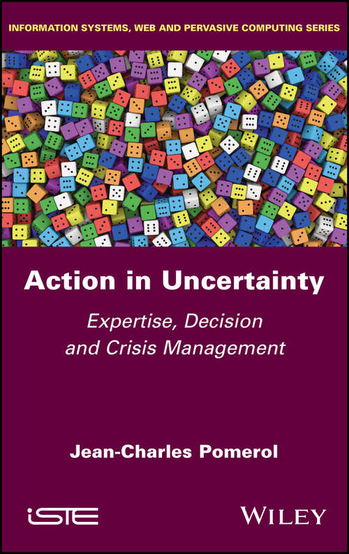 Book cover of Action in Uncertainty: Expertise, Decision and Crisis Management