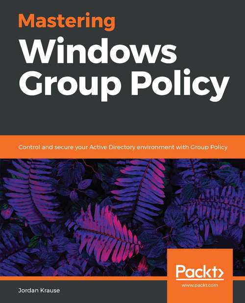 Book cover of Mastering Windows Group Policy: Control And Secure Your Active Directory Environment With Group Policy