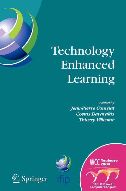 Book cover of Technology Enhanced Learning: IFIP TC3 Technology Enhanced Learning Workshop (Tel'04), World Computer Congress, August 22-27, 2004, Toulouse, France (2005) (IFIP Advances in Information and Communication Technology #171)