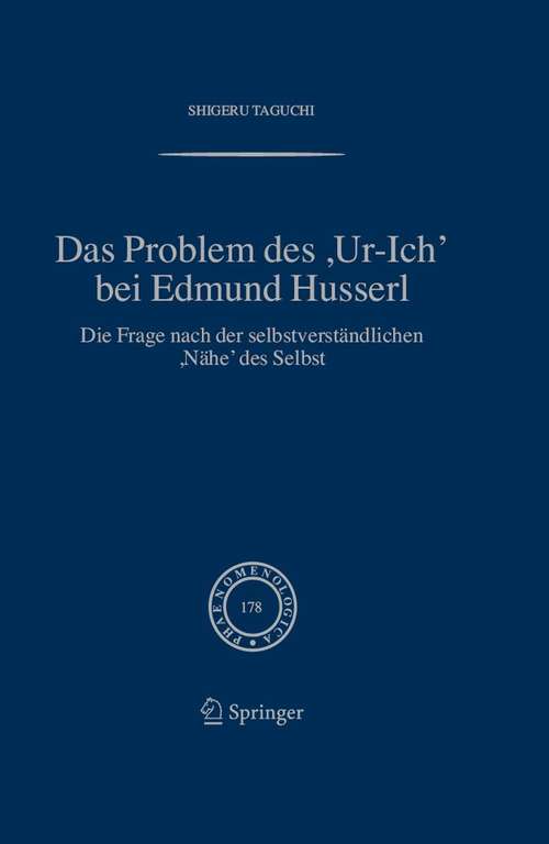 Book cover of Das Problem des ,Ur-Ich' bei Edmund Husserl: Die Frage nach der selbstverständlichen ,Nähe' des Selbst (2006) (Phaenomenologica #178)