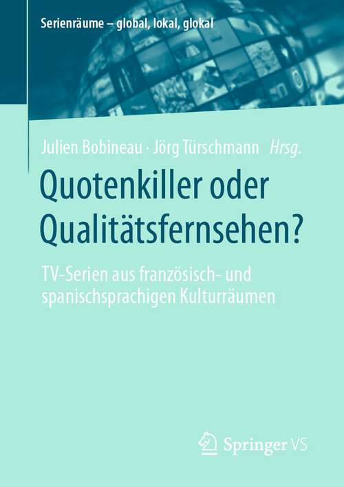 Book cover of Quotenkiller oder Qualitätsfernsehen?: TV-Serien aus französisch- und spanischsprachigen Kulturräumen (1. Aufl. 2022) (Serienräume – global, lokal, glokal)