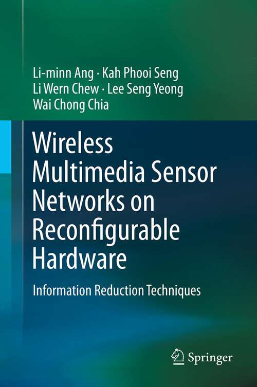 Book cover of Wireless Multimedia Sensor Networks on Reconfigurable Hardware: Information Reduction Techniques (2013)