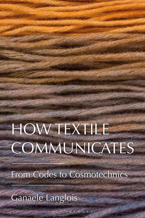 Book cover of How Textile Communicates: From Codes to Cosmotechnics