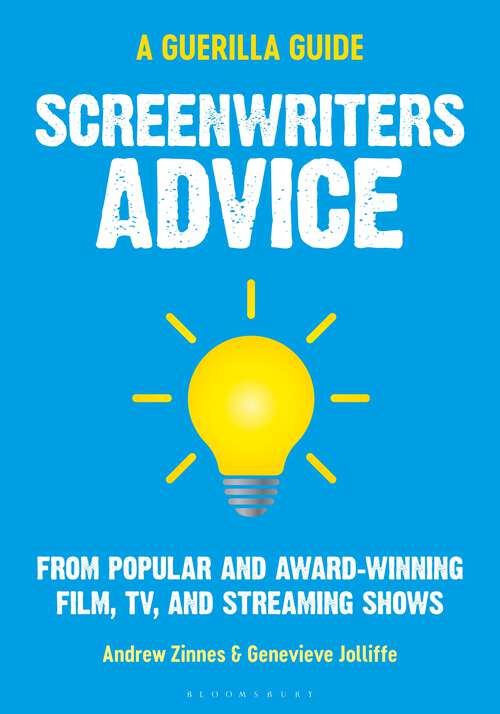 Book cover of Screenwriters Advice: From Popular and Award Winning Film, TV, and Streaming Shows (The Guerilla Filmmaker’s Handbooks)