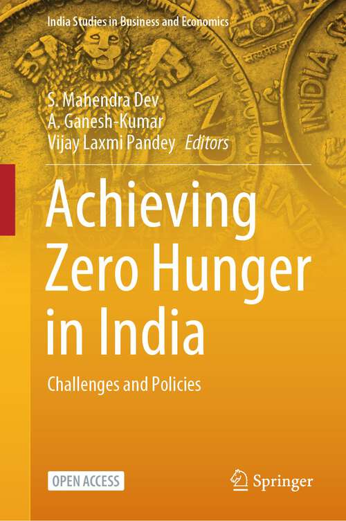 Book cover of Achieving Zero Hunger in India: Challenges and Policies (1st ed. 2024) (India Studies in Business and Economics)