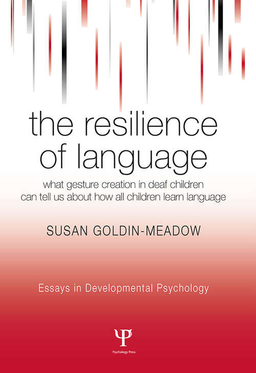 Book cover of The Resilience of Language: What Gesture Creation in Deaf Children Can Tell Us About How All Children Learn Language (Essays in Developmental Psychology)