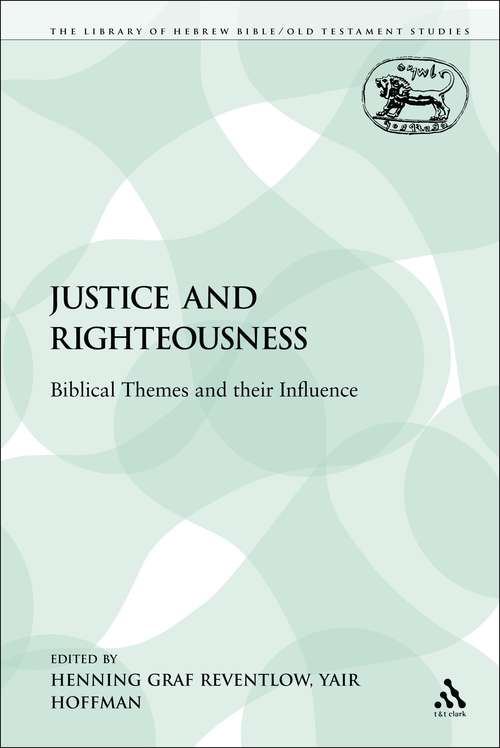 Book cover of Justice and Righteousness: Biblical Themes and their Influence (The Library of Hebrew Bible/Old Testament Studies)